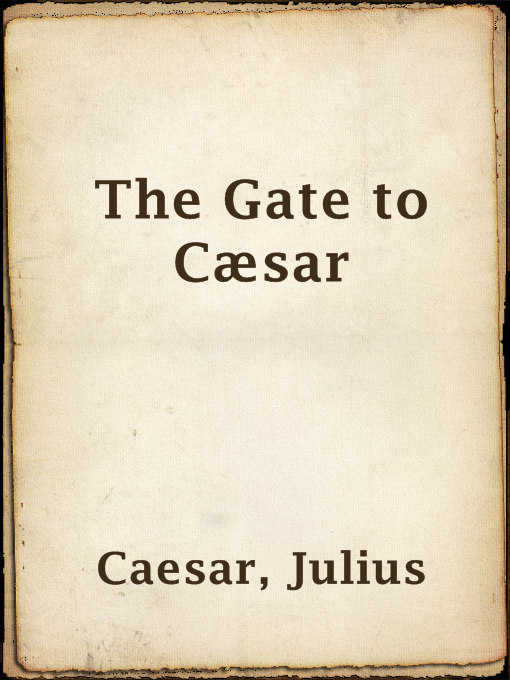 Title details for The Gate to Cæsar by Julius Caesar - Available